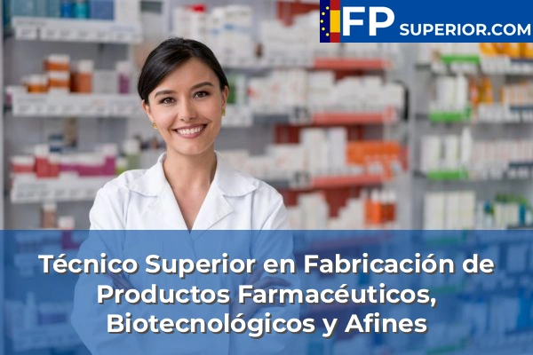 Técnico Superior en Fabricación de Productos Farmacéuticos, Biotecnológicos y Afines